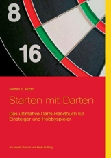 Starten mit Darten: Das ultimative Darts-Handbuch für Einsteiger und Hobbyspieler